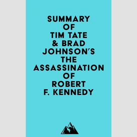 Summary of tim tate & brad johnson's the assassination of robert f. kennedy