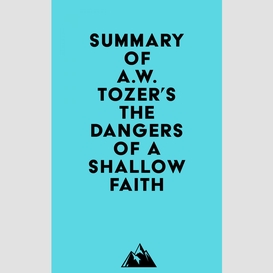 Summary of a.w. tozer's the dangers of a shallow faith