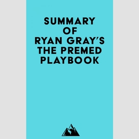 Summary of ryan gray's the premed playbook