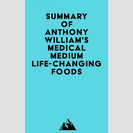 Summary of anthony william's medical medium life-changing foods