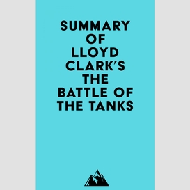 Summary of lloyd clark's the battle of the tanks