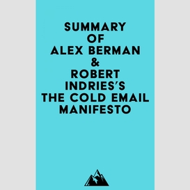 Summary of alex berman & robert indries's the cold email manifesto