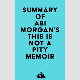 Summary of abi morgan's this is not a pity memoir