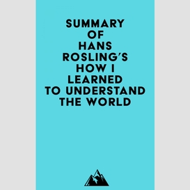 Summary of hans rosling's how i learned to understand the world