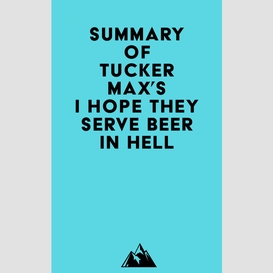 Summary of tucker max's i hope they serve beer in hell