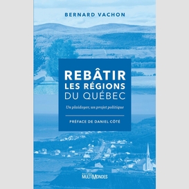 Rebâtir les régions du québec