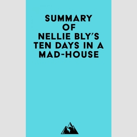 Summary of nellie bly's ten days in a mad-house