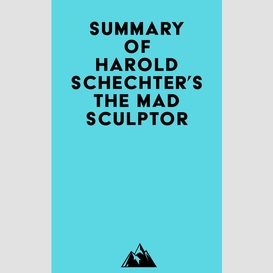 Summary of harold schechter's the mad sculptor