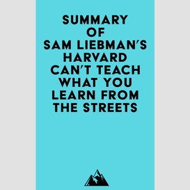 Summary of sam liebman's harvard can't teach what you learn from the streets