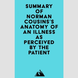 Summary of norman cousins's anatomy of an illness as perceived by the patient