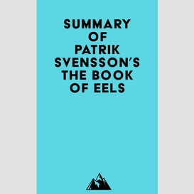 Summary of patrik svensson's the book of eels