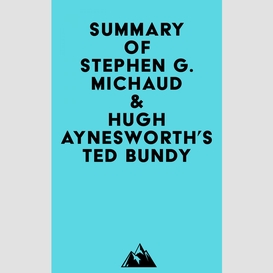Summary of stephen g. michaud & hugh aynesworth's ted bundy