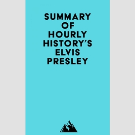 Summary of hourly history's elvis presley