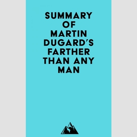 Summary of martin dugard's farther than any man