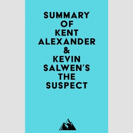 Summary of kent alexander & kevin salwen's the suspect