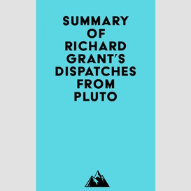 Summary of richard grant's dispatches from pluto