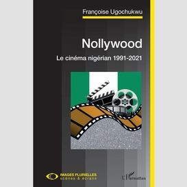 Nollywood. le cinéma nigérian 1991-2021