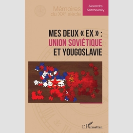 Mes deux « ex » : union soviétique et yougoslavie