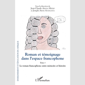 Roman et témoignage dans l'espace francophone tome 1