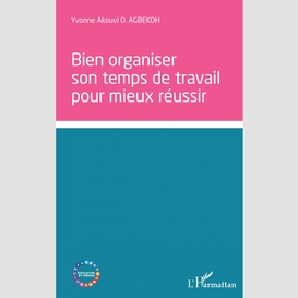 Bien organiser son temps de travail pour mieux réussir