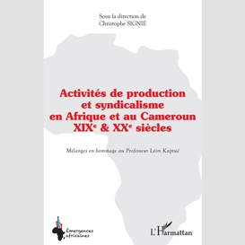 Activités de production et syndicalisme en afrique et au cameroun
