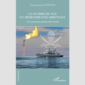 La guerre du gaz en méditerranée orientale