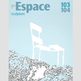 Espace sculpture. no. 103-104, printemps-été 2013