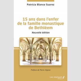 15 ans dans l'enfer de la famille monastique de bethléem