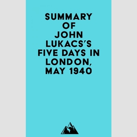 Summary of john lukacs's five days in london, may 1940