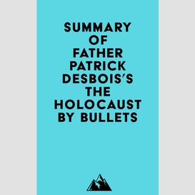Summary of father patrick desbois's the holocaust by bullets