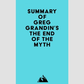 Summary of greg grandin's the end of the myth