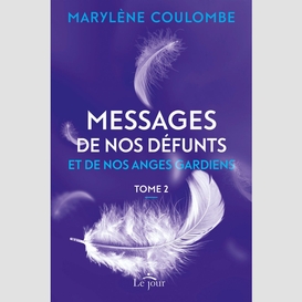 Messages de nos défunts et de nos anges gardiens, tome 2