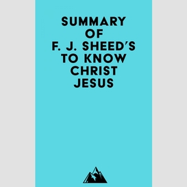 Summary of f. j. sheed's to know christ jesus