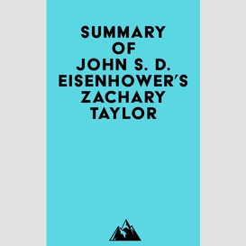 Summary of john s. d. eisenhower's zachary taylor