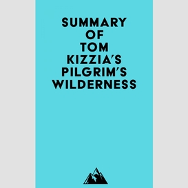 Summary of tom kizzia's pilgrim's wilderness