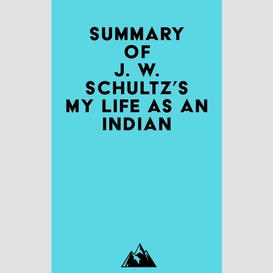 Summary of j. w. schultz's my life as an indian
