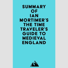 Summary of ian mortimer's the time traveler's guide to medieval england