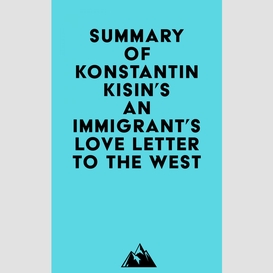 Summary of konstantin kisin's an immigrant's love letter to the west