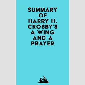 Summary of harry h. crosby's a wing and a prayer