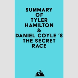 Summary of tyler hamilton & daniel coyle 's the secret race