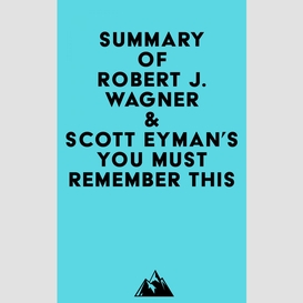 Summary of robert j. wagner & scott eyman's you must remember this