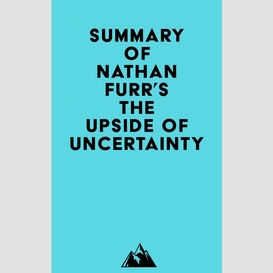 Summary of nathan furr's the upside of uncertainty