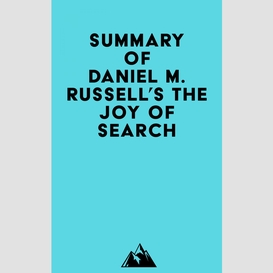 Summary of daniel m. russell's the joy of search