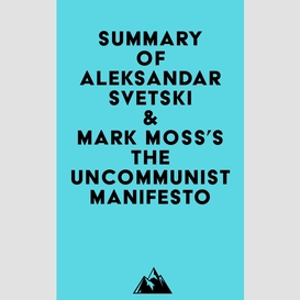 Summary of aleksandar svetski & mark moss's the uncommunist manifesto