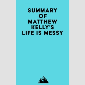 Summary of matthew kelly's life is messy