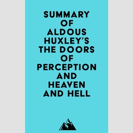 Summary of aldous huxley's the doors of perception and heaven and hell