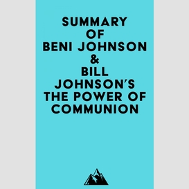 Summary of beni johnson & bill johnson's the power of communion