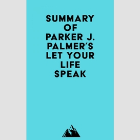 Summary of parker j. palmer's let your life speak