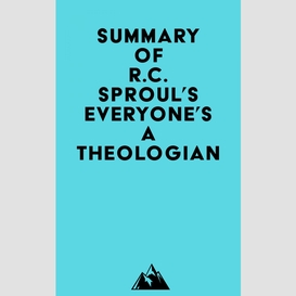 Summary of r.c. sproul's everyone's a theologian