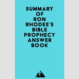 Summary of ron rhodes's bible prophecy answer book